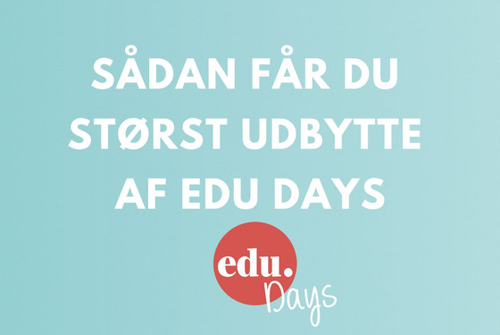 Få størst udbytte af EDU Days